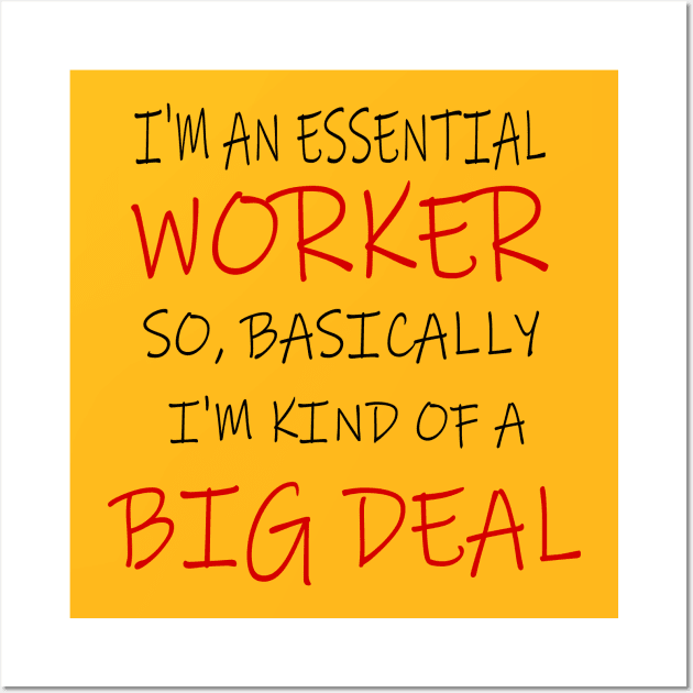 Essential Worker, Big Deal, Basically, I'm kind of A Big Deal Wall Art by Discounts